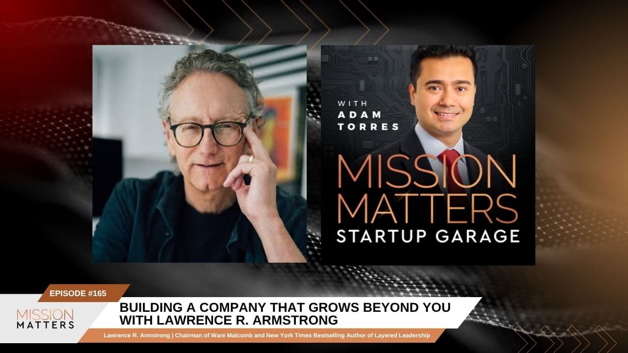 Building a Company That Grows Beyond You with Lawrence R. Armstrong